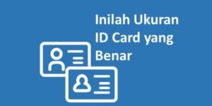 Inilah Ukuran ID Card yang Benar Sesuai Standar Beserta Contoh Desain